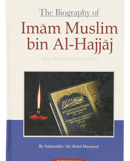 The Biography Of Imam Muslim Bin Al-Hajjaj