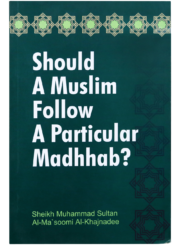Should A Muslim Follow A Particular Madhhab ?