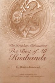 The Prophet Muhammad the best of all Husbands