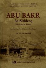 Abu Bakr As-Siddeeq His Life & Times